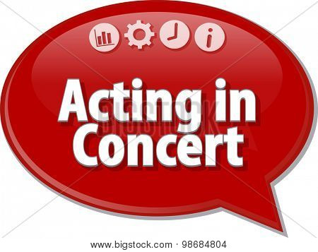 Speech bubble dialog illustration of business term saying Acting in Concert