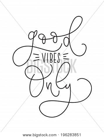 Good Vibes Only Inspirational quote. Modern vector lettering. Printable calligraphy phrase. T-shirt print design.