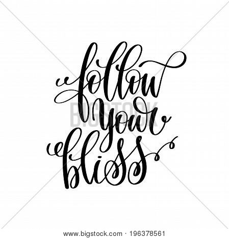 follow your bliss black and white hand written lettering positive quote, motivation and inspiration modern calligraphy phrase, printable wall art poster, vector illustration
