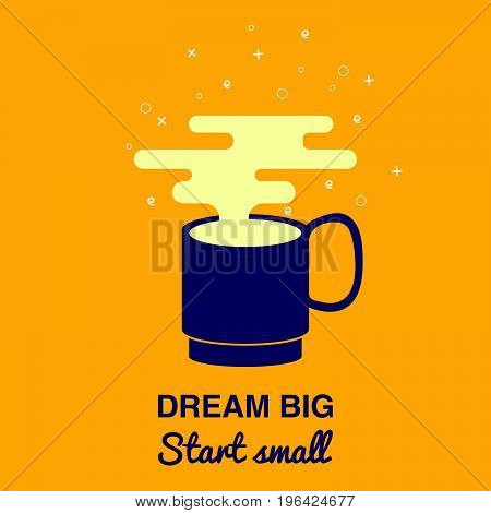 Dream big Start small card..A cup of coffee with modern clouds..Vector illustration flat style..Coffee background with a coffee cup for cafe..Coffee banner for coffee break time.