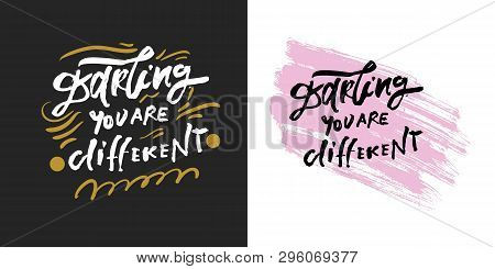 Darling, You Are Different. Fashion Quote For Your Desugn. Hand Lettering
