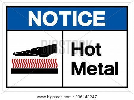Notice Hot Metal Symbol Sign, Vector Illustration, Isolate On White Background Label. Eps10