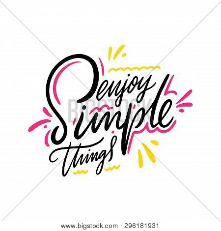 Enjoy The Simple Things. Hand Drawn Vector Lettering. Isolated On White Background.