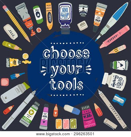 Choose Your Tools Hand Drawn Lettering Inscription Surrounded By Flat Style Art Supplies. Typographi