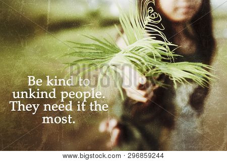 Kindness Inspirational Motivational Quote- Be Kind To Unkind People. They Need It The Most. With Blu