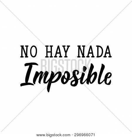 No Hay Nada Imposible. Lettering. Translation From Spanish - There Is Nothing Impossible. Modern Vec