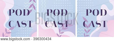 Set Of Podcast Covers In Abstract Geometric And Liquid Shape. Square Podcast Layouts With Copy Space