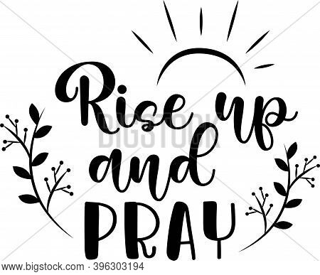 Rise Up And Pray On White Background. Christian Phrase