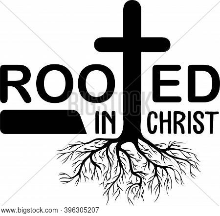 Rooted In Christ On White Background. Christian Phrase