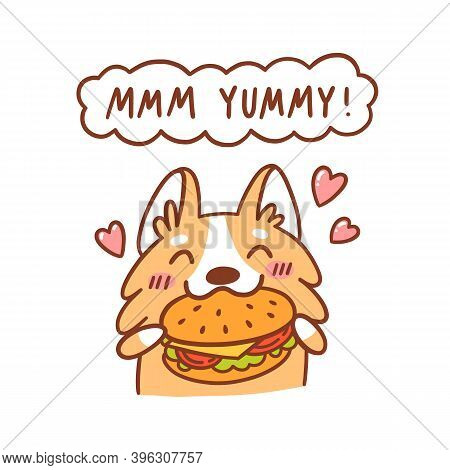 Cute Kawaii Corgi Dog Eating Delicious Burger. Inscription In The Cloud: Mmm Yummy! It Can Be Used F