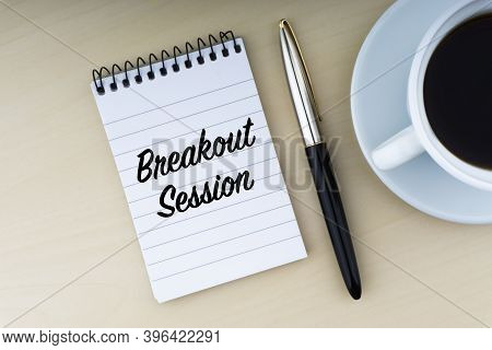 Breakout Session Text With Fountain Pen And Cup Of Coffee On Wooden Background. Business And Copy Sp
