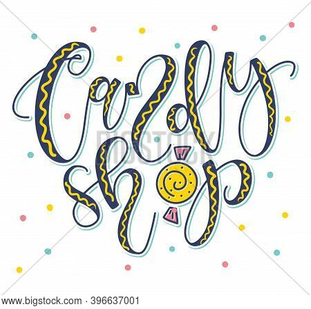Candy Shop Colored Handwritten Calligraphy With Doodle Sweet Isolated On White Background. Vector St