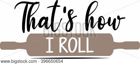 Thats How I Roll On The White Background. Vector Illustration