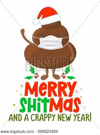 Merry Shitmas And Crappy New Year - Cute Smiling Happy Poop In Holly Christmas Hat With Face Mask. V