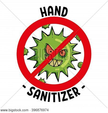 A Sign For Sanitizer, Disinfectant, Antibacterial Agent With A Crossed-out Cartoon Virus On A White 