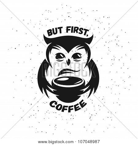 Hand drawn typography coffee poster. Cute trendy owl with cup of hot coffee. Vector vintage illustra