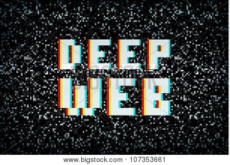 Deep Web, Darknet Internet Crime, Pixel Typography On Noisy Screen