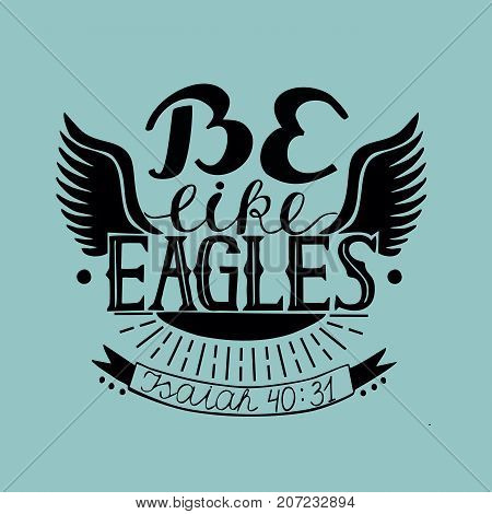 Hand lettering Be like eagles. Biblical background. Christian poster. Isaiah. Like eagles