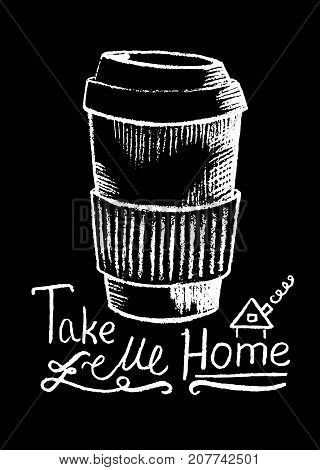 Coffee cup and lettering white chalk on black vector illustration. Coffee shop or cafe menu handdrawn illustration and lettering. Paper cup of coffee to go chalkboard sketch. Hot drink take away