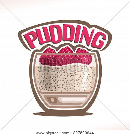 Vector logo for Pudding, transparent glass with milk mousse decorated fresh raspberries for cafe menu, original typography typeface for red word pudding, homemade oat healthy dessert with chia seeds.