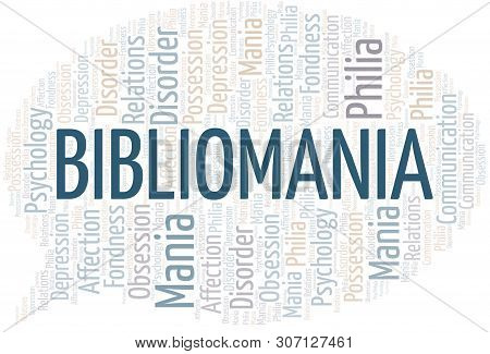 Bibliomania Word Cloud. Type Of Mania, Made With Text Only.