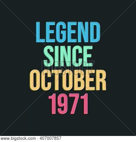 Legend Since October 1971 - Retro Vintage Birthday Typography Design For Tshirt