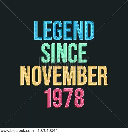 Legend Since November 1978 - Retro Vintage Birthday Typography Design For Tshirt