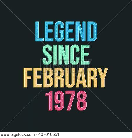 Legend Since February 1978 - Retro Vintage Birthday Typography Design For Tshirt