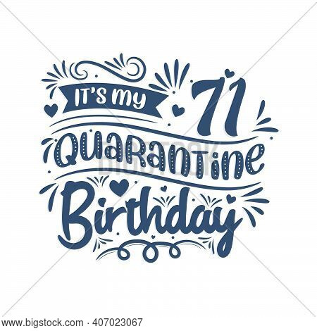 It's My 71st Quarantine Birthday, 71 Year Birthday Design. 71st Birthday Celebration On Quarantine.
