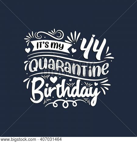 44th Birthday Celebration On Quarantine, It's My 44 Quarantine Birthday.