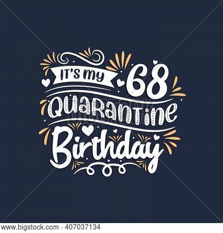 It's My 68 Quarantine Birthday, 68th Birthday Celebration On Quarantine.