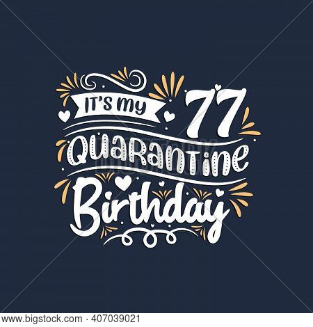 It's My 77 Quarantine Birthday, 77th Birthday Celebration On Quarantine.
