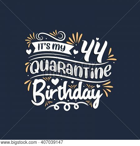 It's My 44 Quarantine Birthday, 44th Birthday Celebration On Quarantine.