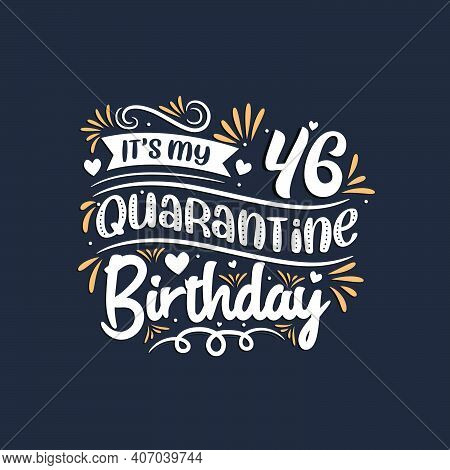 It's My 46 Quarantine Birthday, 46th Birthday Celebration On Quarantine.
