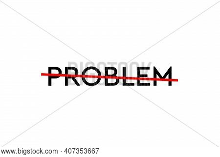 No More Problem. Crossed Out Word With A Red Line Meaning The Need To Stop Doing Problems
