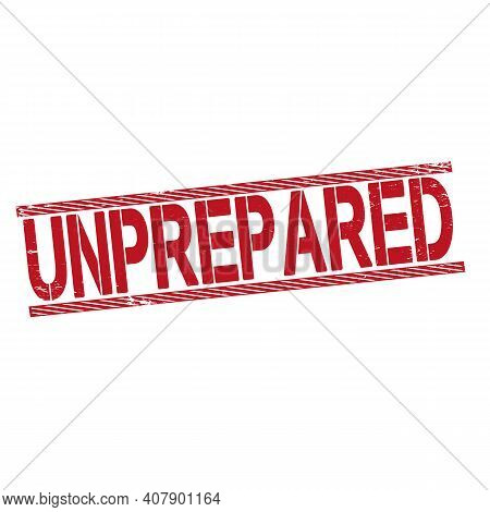 Unprepared. Grunge Vintage Unprepared Square Stamp. Unprepared Stamp.