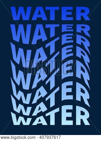 Vector Print With Stylized Inscription Water In Blue Tones For Image Or Product Advertising