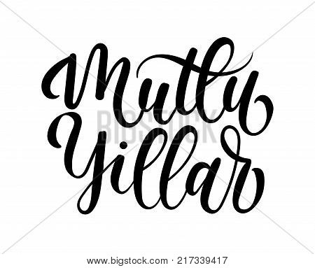Mutlu Yillar hand lettering illustration. Happy New Year calligraphy inscription in Turkish. Handwritten congratulations for New Year. Congratulations card 