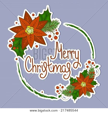 Christmas card with a wreath of berries, Holly, white flowers, poinsettia and snowflakes with a calligraphic inscription in the middle. Invitation or greeting card. Happy new year. Stock vector. A large, bright sticker.