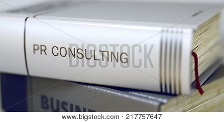 PR Consulting - Leather-bound Book in the Stack. Closeup. PR Consulting Concept on Book Title. Book Title on the Spine - PR Consulting. Toned Image. 3D Rendering.