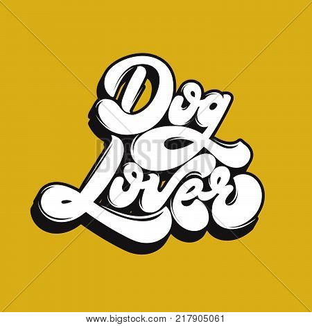 Dog lover. Vector handwritten unique lettering. Template for card poster banner print for t-shirt textiles.