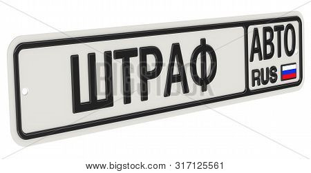 Car Fine. Russian Vehicle License Plate With Text. Translation Text: 