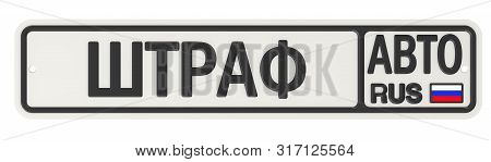 Car Fine. Russian Vehicle License Plate With Text. Translation Text: 