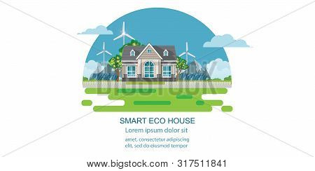 Eco House With Solar Panel And Wind Power.green Energy An Eco Friendly Suburban House.alternative En