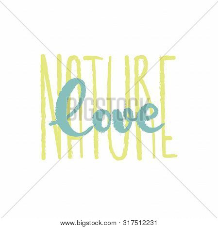 Ecology Lettering Sign. Love Of Earth Inspirational Typography. Nature Care Text. Eco Consciousness.