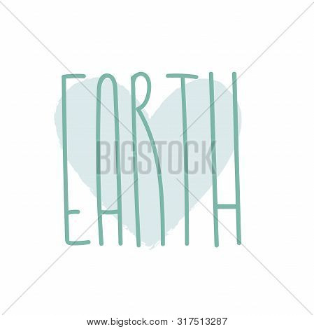 Ecology Lettering Sign. Love Of Earth Inspirational Typography. Nature Care Text. Eco Consciousness.