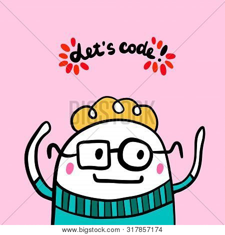 Lets Code Hand Dranw Vector Illustration In Cartoon Style. Happy Programmer