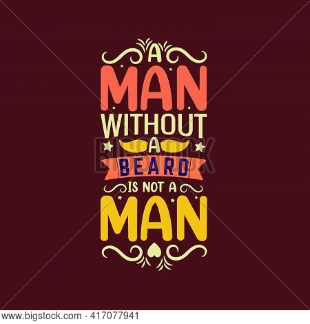 A Man Without A Beard Is Not A Man- Islamic Typography For Inspirational Quotes.