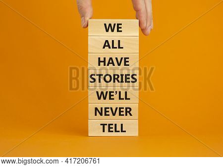 We All Have Stories We Will Never Tell Symbol. Blocks With Words We All Have Stories We Will Never T