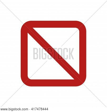 Empty Square No Sign. Prohibition Symbol. Forbidden Sign. Vector Illustration Isolated On White.